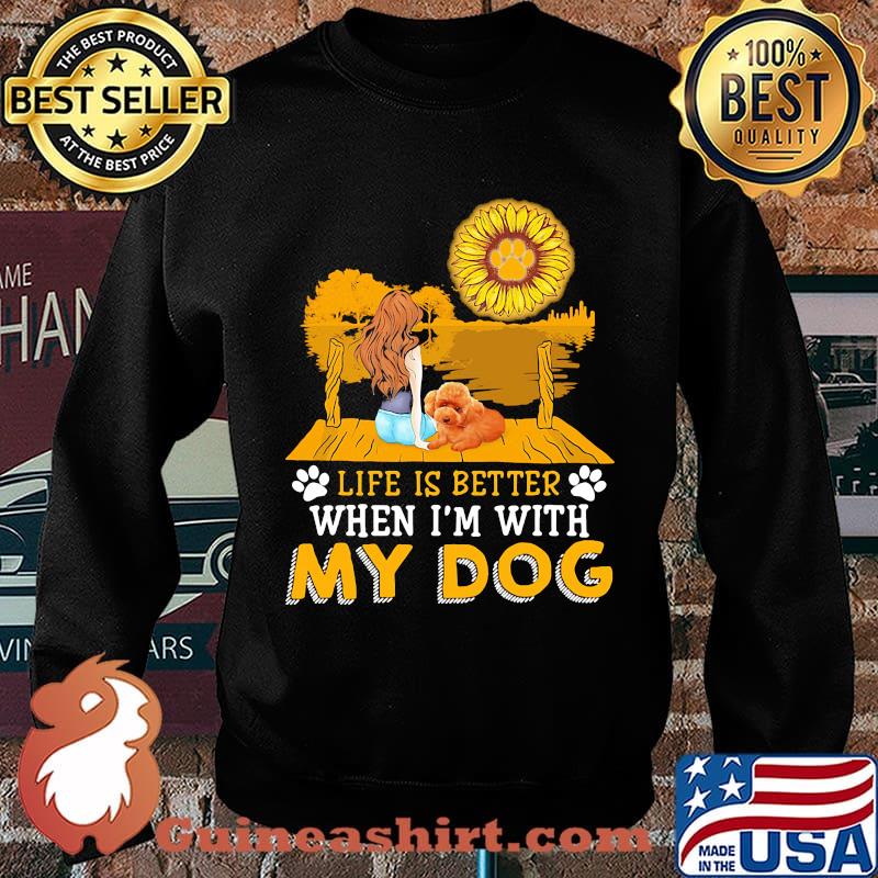 Girl life is better when i'm my paw dog sunflower s Sweater