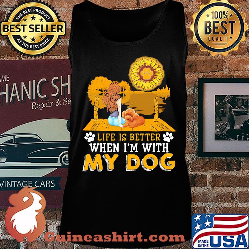 Girl life is better when i'm my paw dog sunflower s Tank top