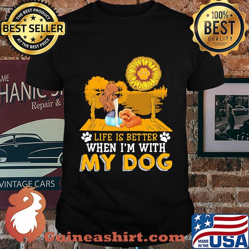 Girl life is better when i'm my paw dog sunflower shirt