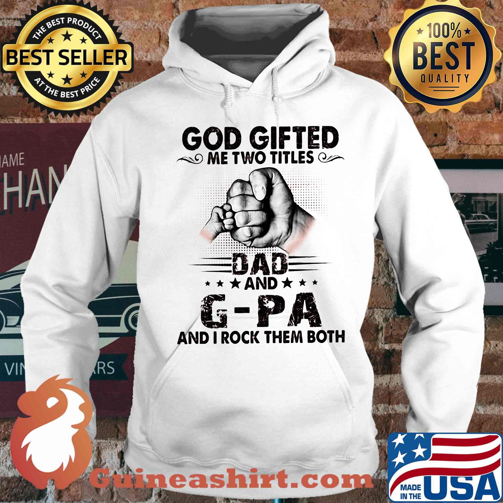 God gifted me two titles dad and g-pa and i rock them both happy father's day stars s Hoodie