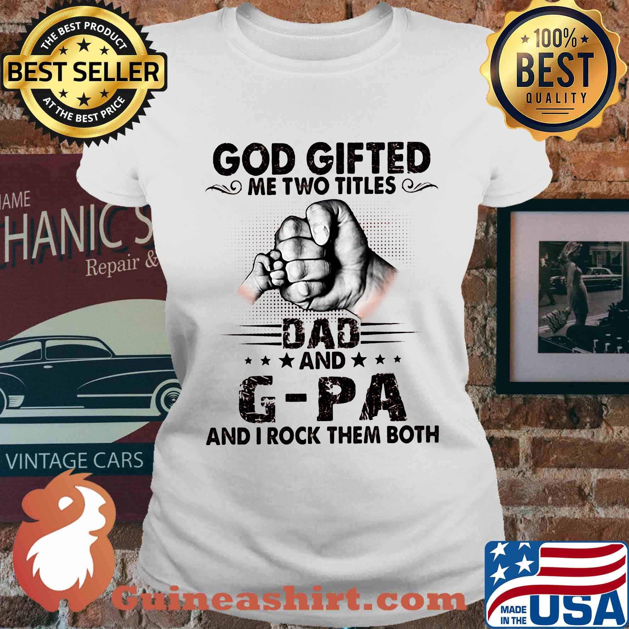 God gifted me two titles dad and g-pa and i rock them both happy father's day stars s Ladies tee