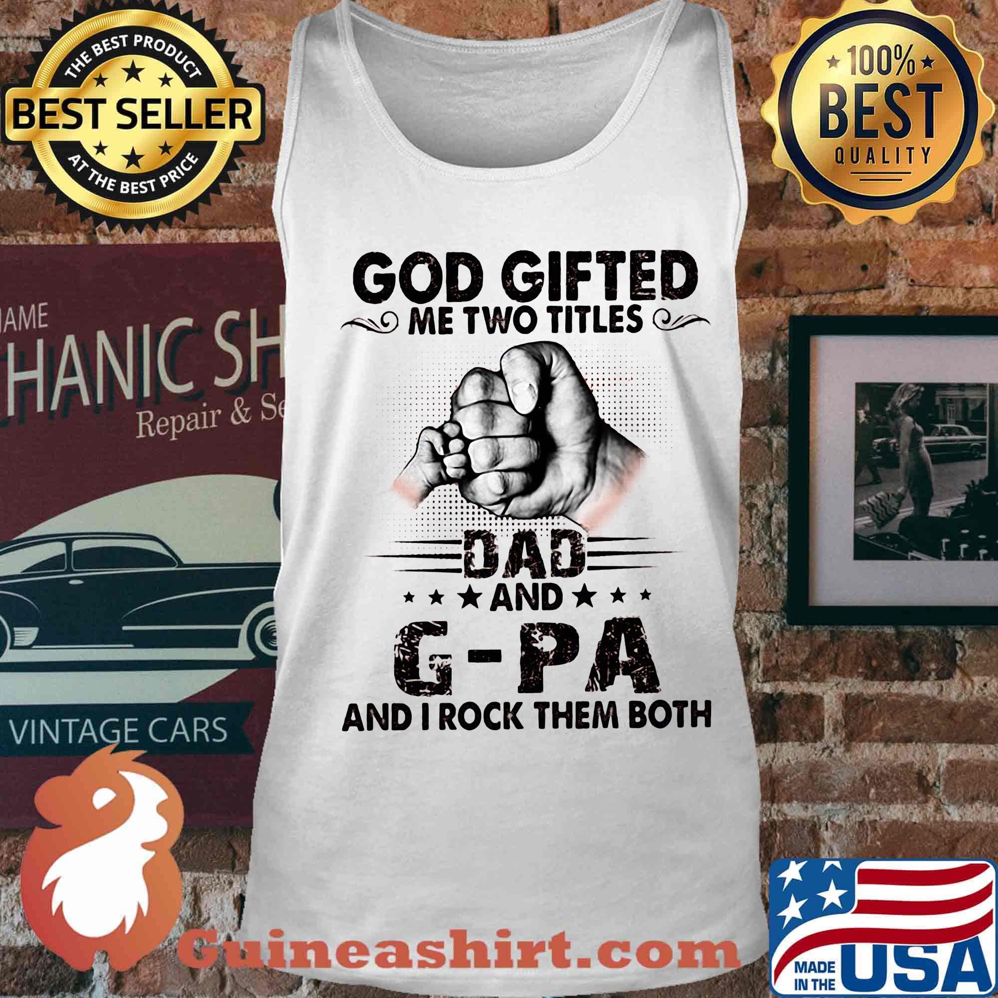 God gifted me two titles dad and g-pa and i rock them both happy father's day stars s Tank top