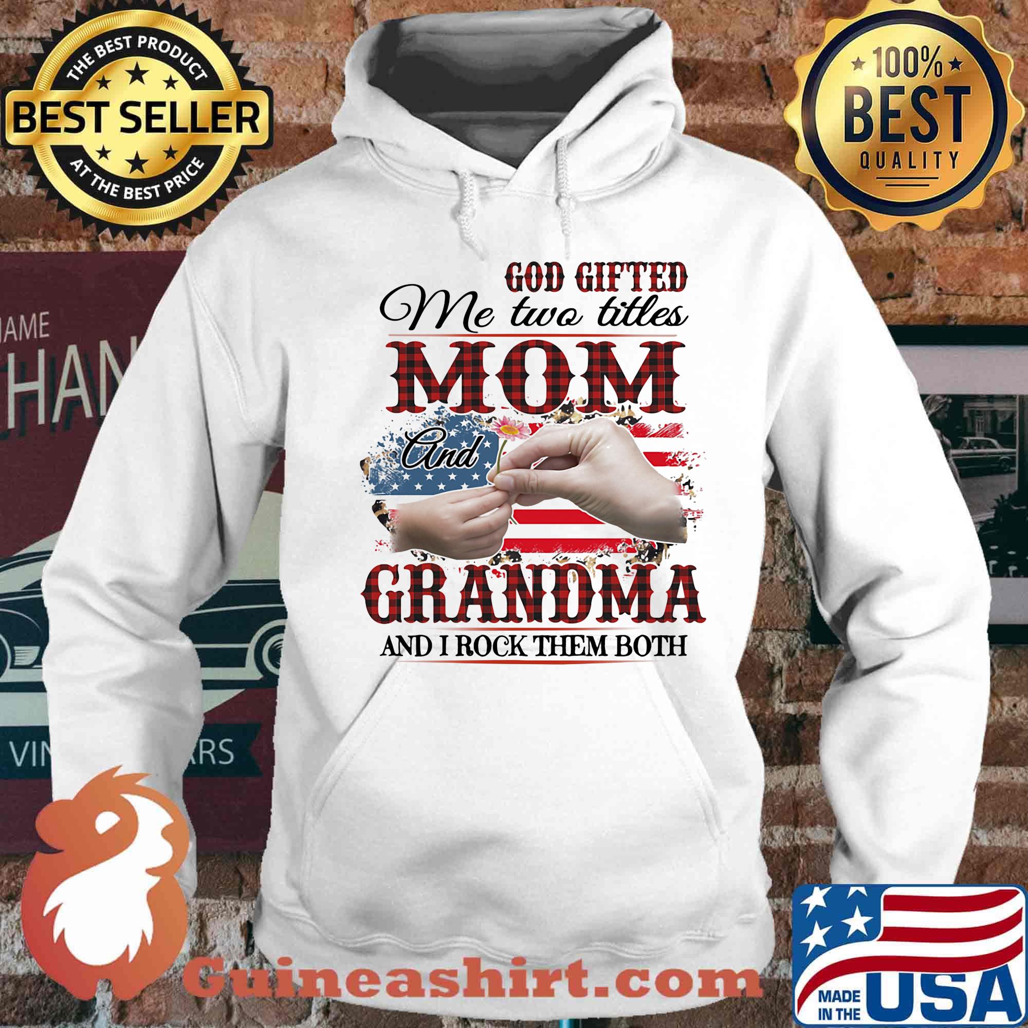 God gifted me two titles mom and grandma and i rock them both american flag independence day s Hoodie