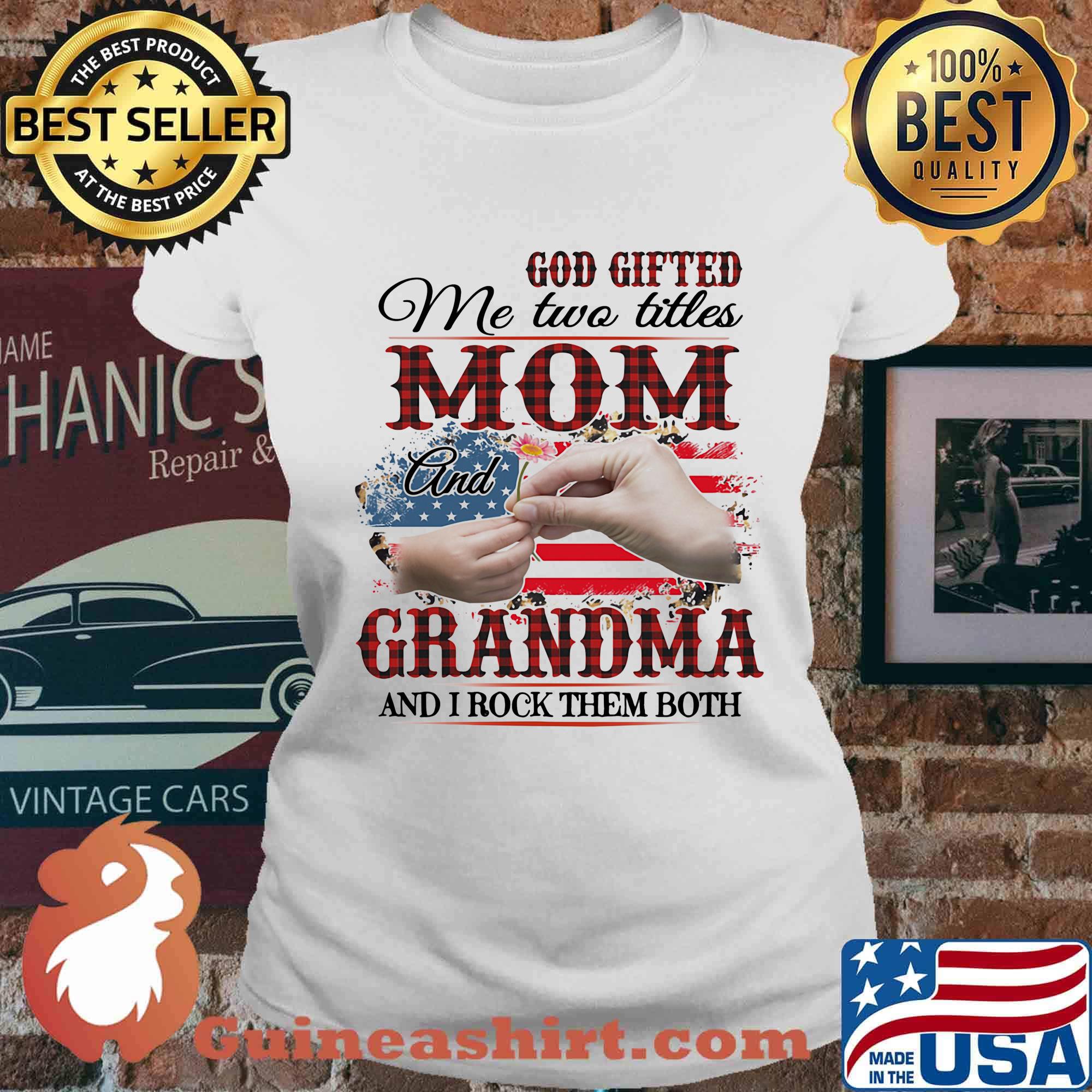 God gifted me two titles mom and grandma and i rock them both american flag independence day s Ladies tee