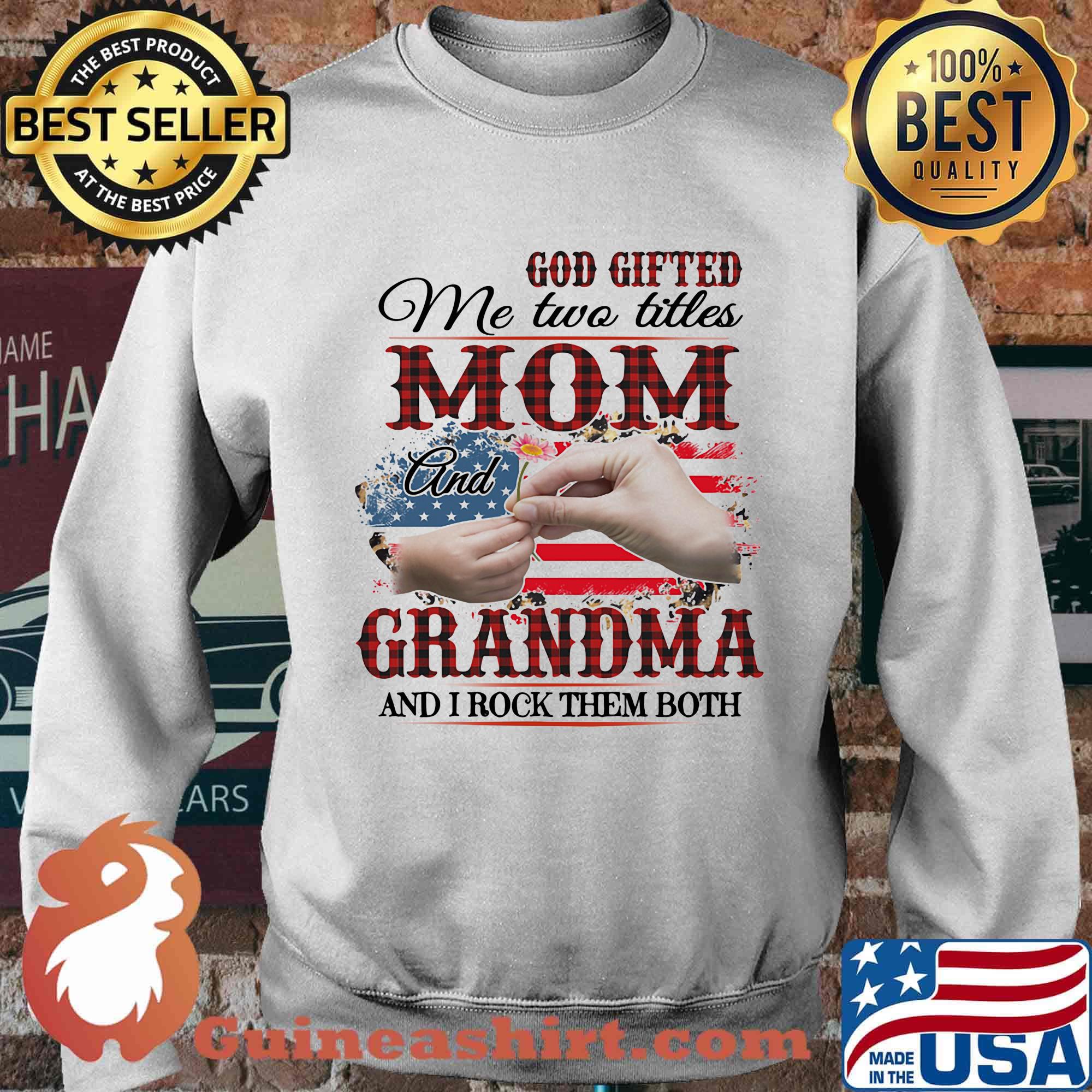 God gifted me two titles mom and grandma and i rock them both american flag independence day s Sweater