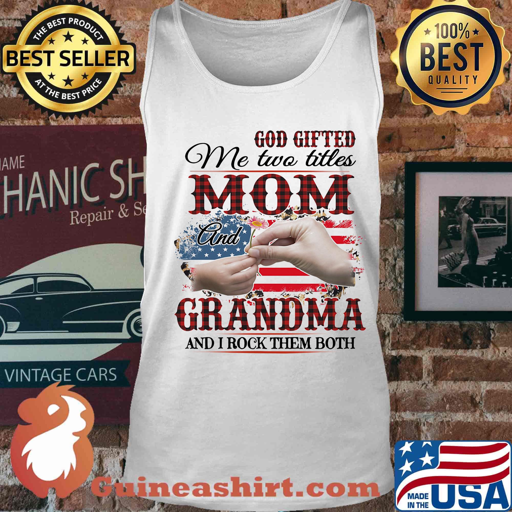 God gifted me two titles mom and grandma and i rock them both american flag independence day s Tank top