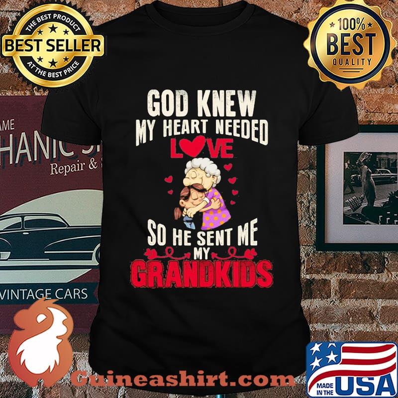 God knew my heart needed love so he sent me grandkids heart shirtgod knew my heart needed love so he sent me grandkids heart shirt