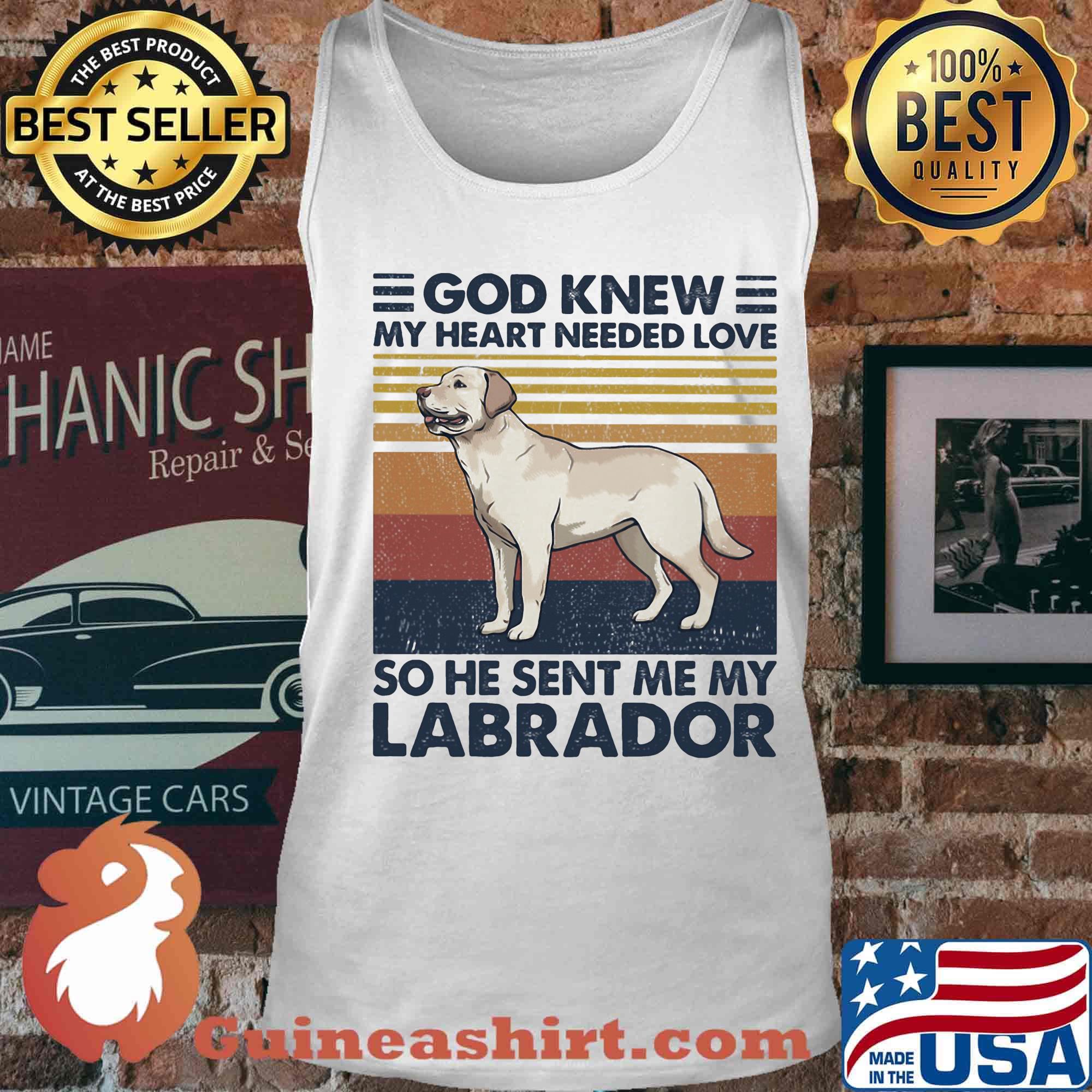 God Knew My Heart Needed Love So He Sent Me My Labrador Dog Vintage Retro Shirt Tank top