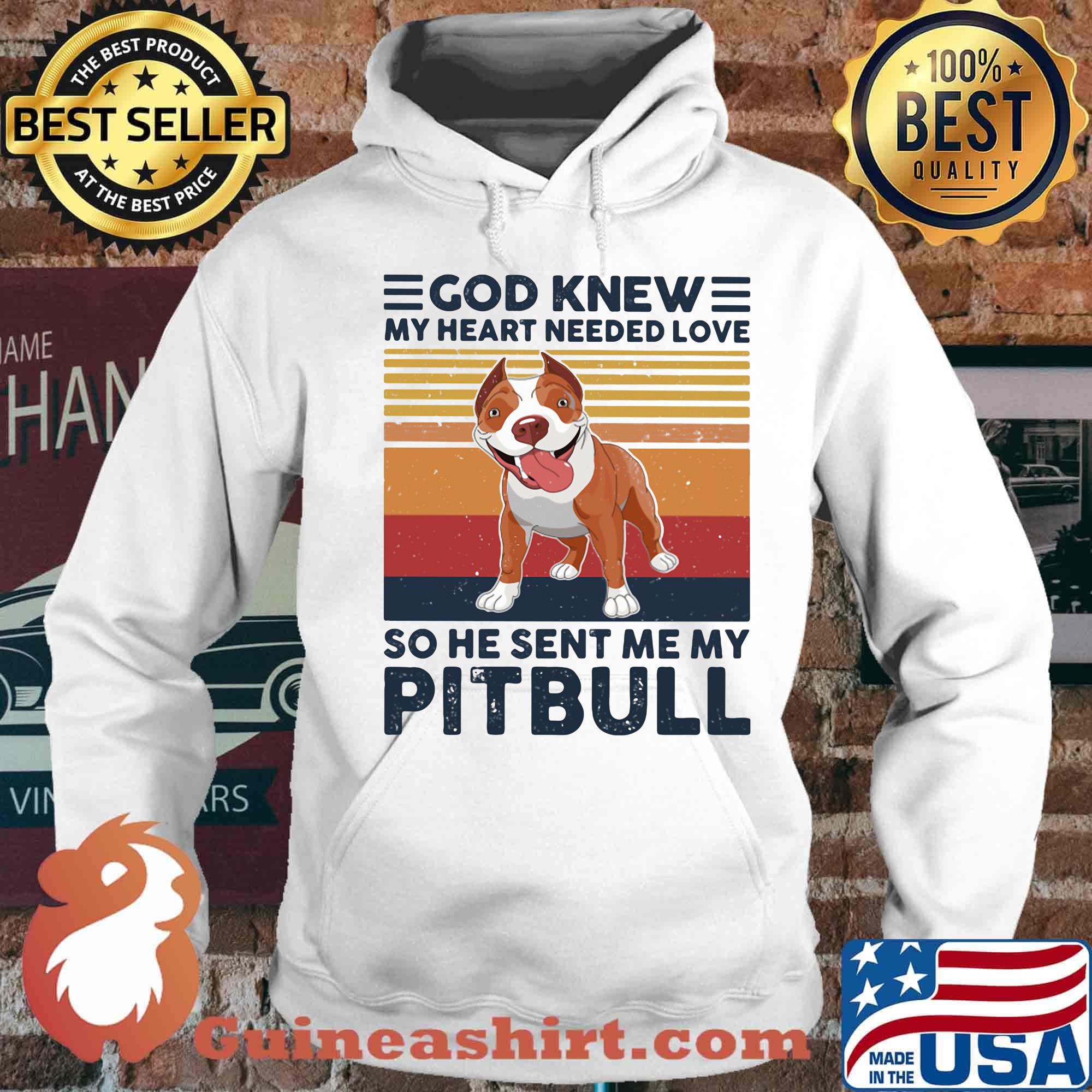 God knew my heart needed love so he sent me my pitbull vintage retro s Hoodie