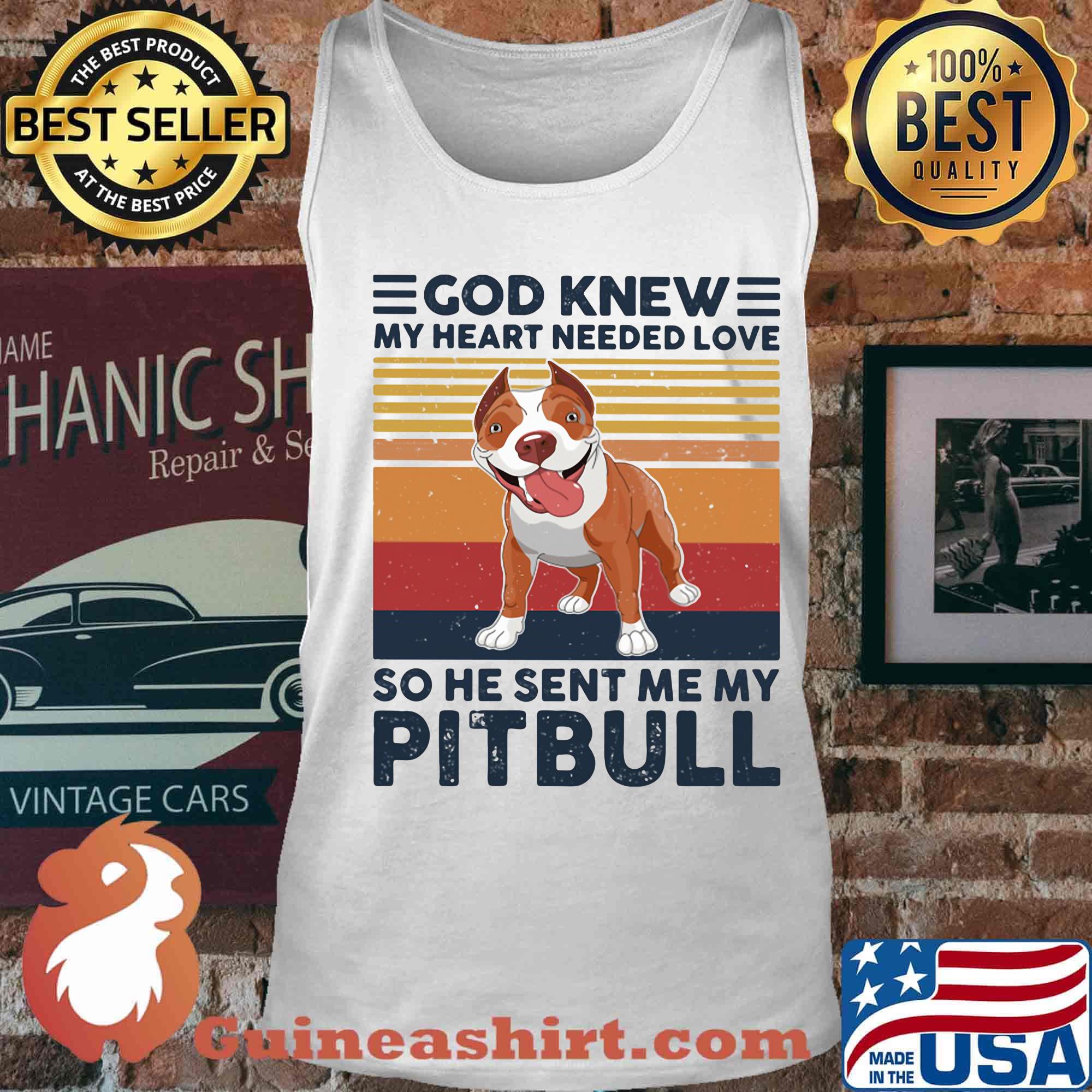God knew my heart needed love so he sent me my pitbull vintage retro s Tank top