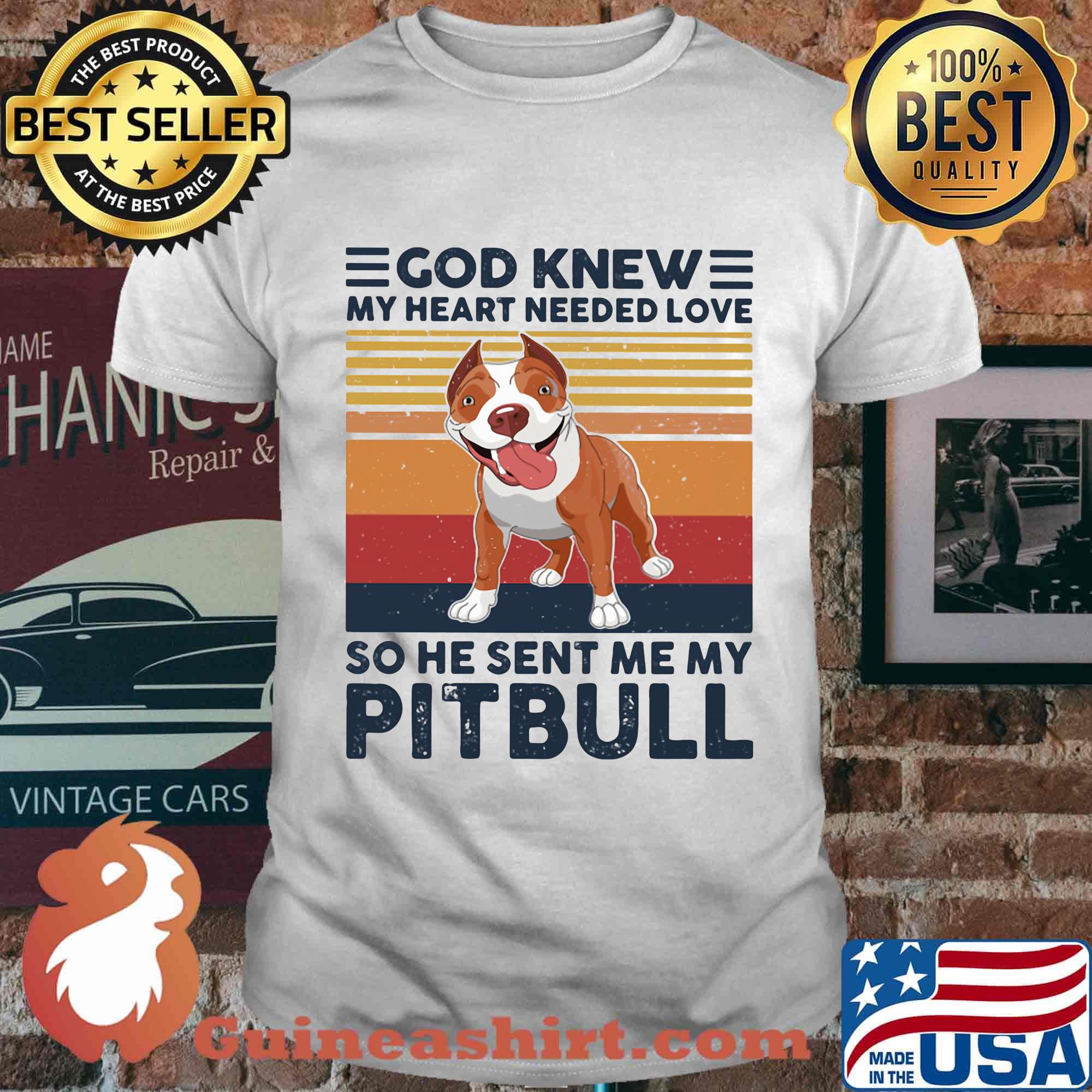 God knew my heart needed love so he sent me my pitbull vintage retro shirt