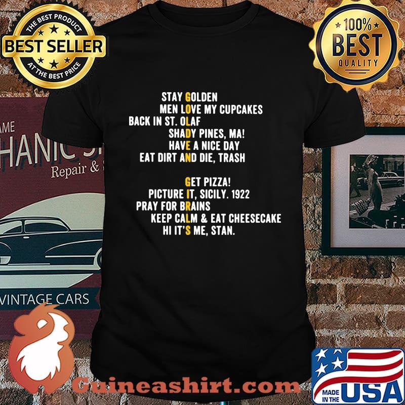 Golden girls stay golden men love my cupcakes back in st.olaf shady pines ma have a nice day eat dirt and die trash get pizza shirt