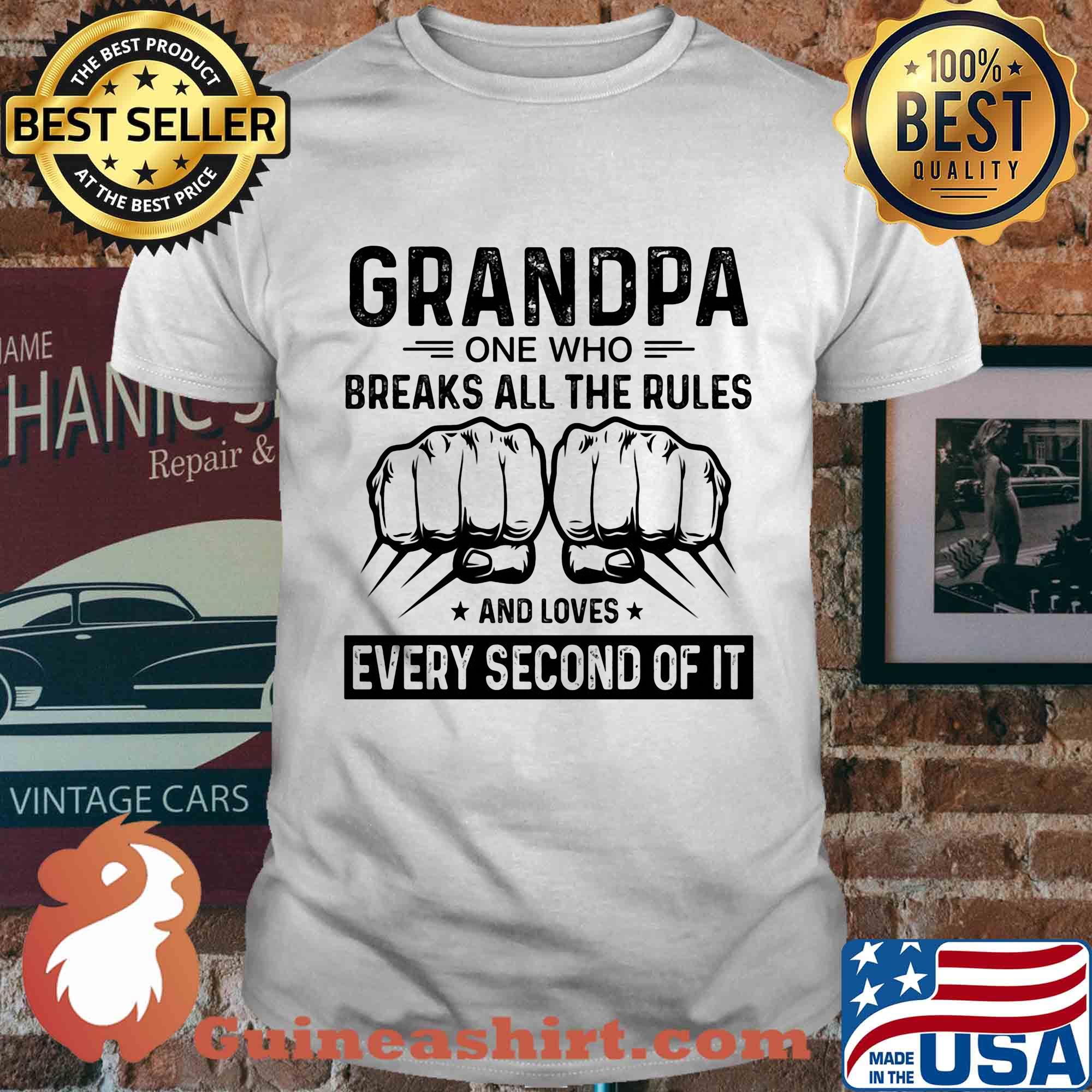 Grandpa one who breaks all the rules and loves every second of it hand shirt