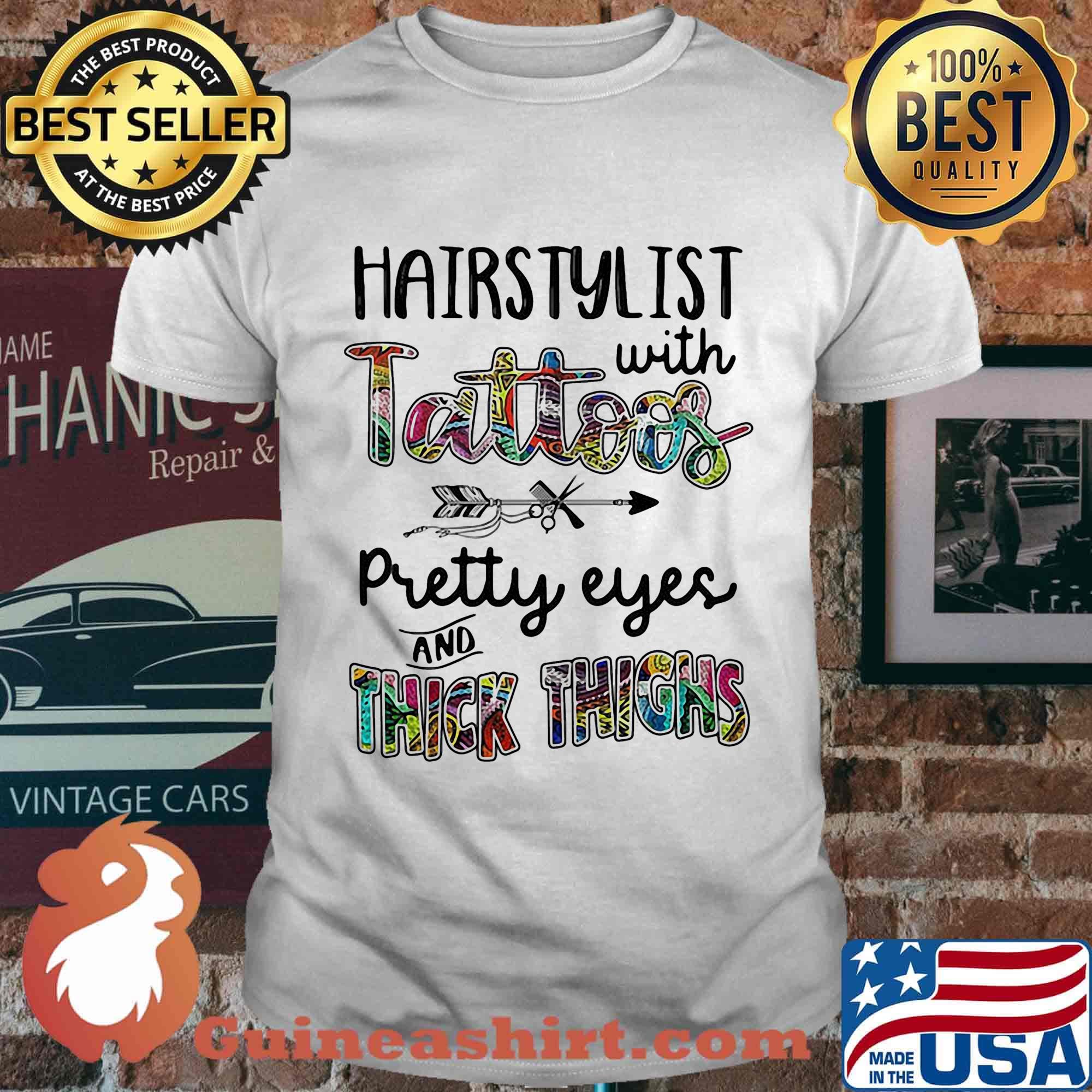 Hairstylist with tattoos pretty eyes and thick thighs shirt