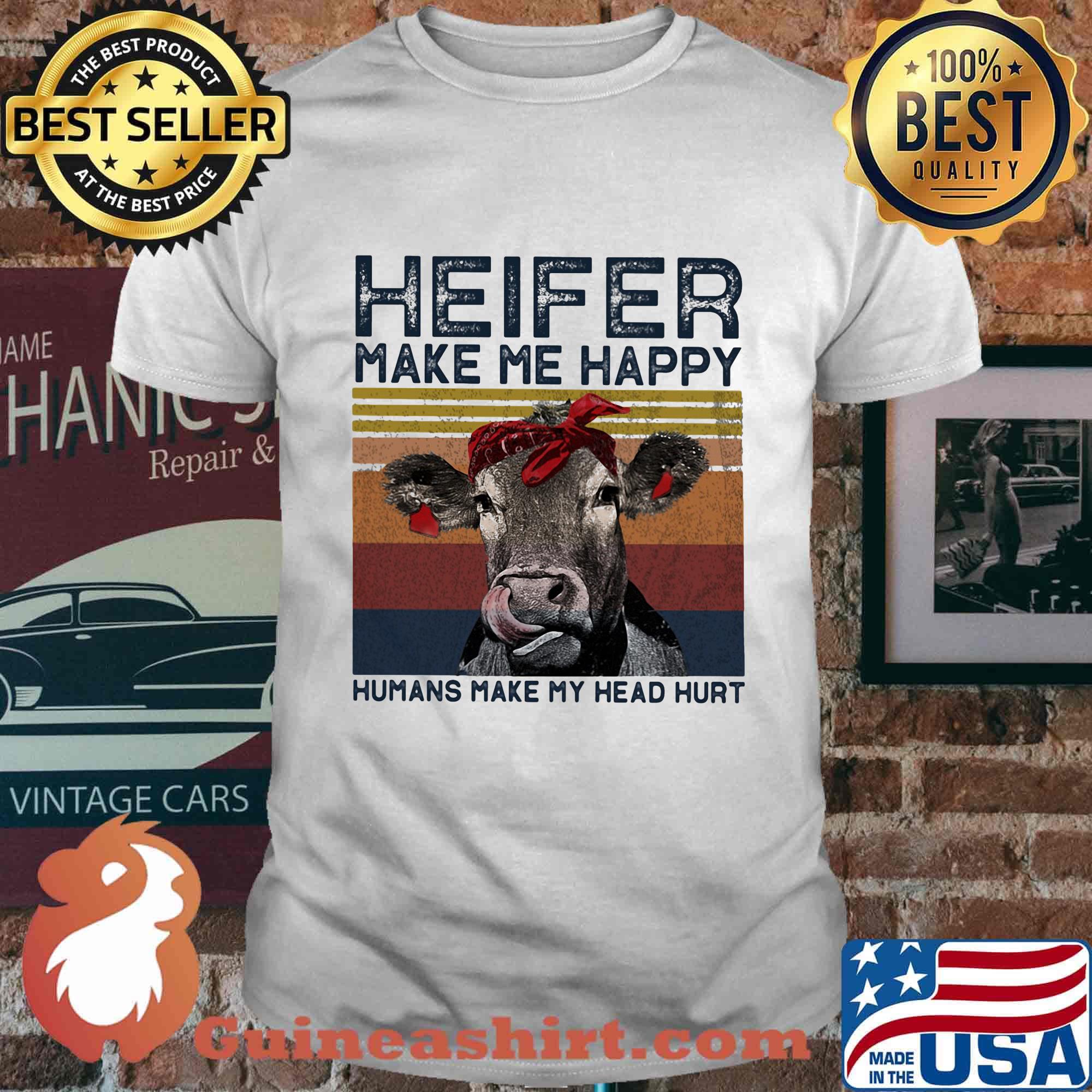 Heifer Make Me Happy Humans Make Head Hurt Cow Vintager Retro Shirt