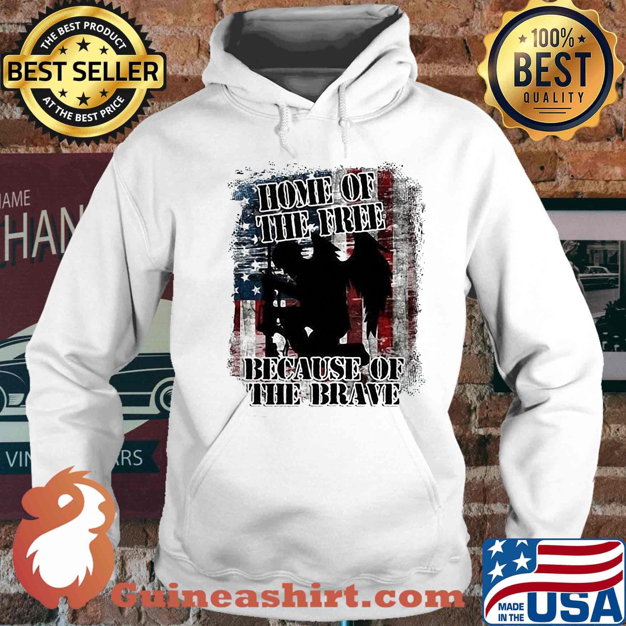 Home Of The Free Because Of The Brave Independence Day Shirt Hoodie