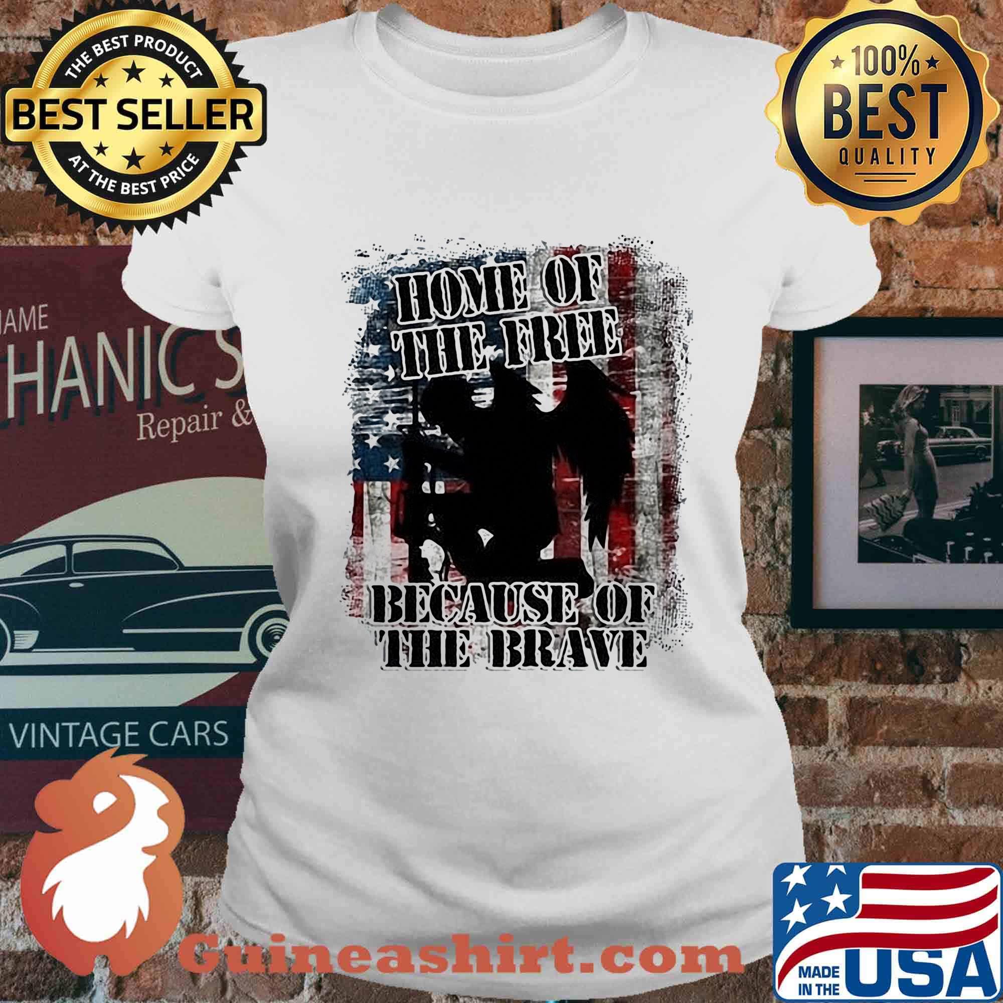Home Of The Free Because Of The Brave Independence Day Shirt Ladies tee