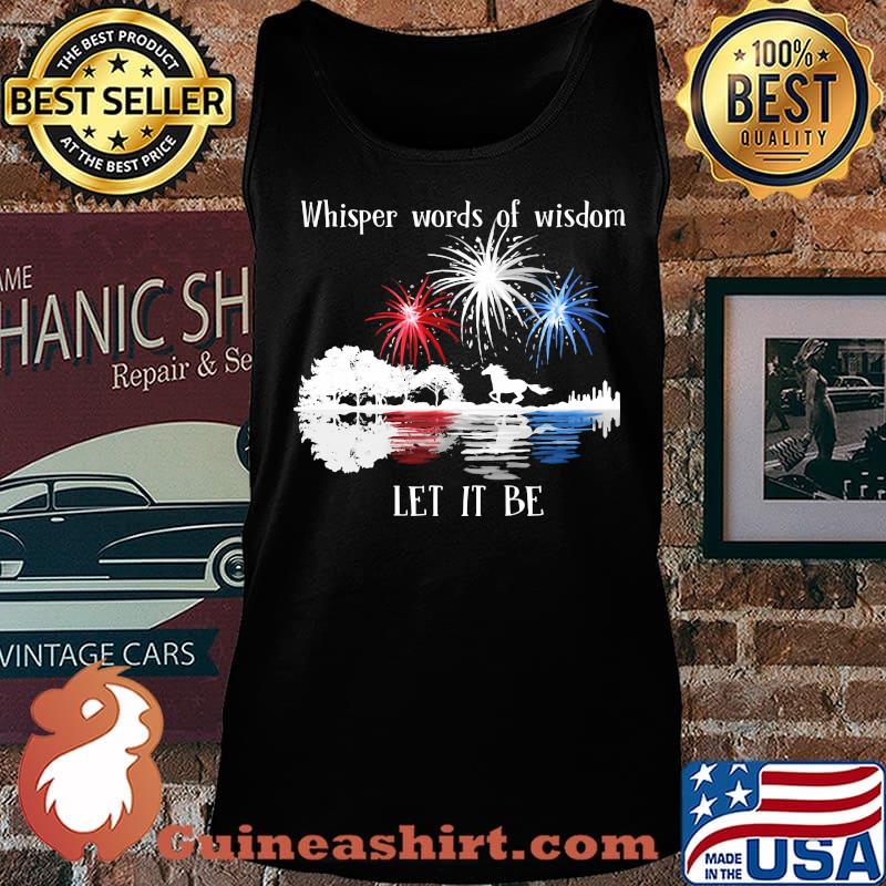 Horse whisper words of wisdom let it be firework independence day s Tank top