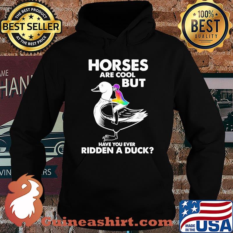 Horses are cool but have you ever ridden a duck s Hoodie