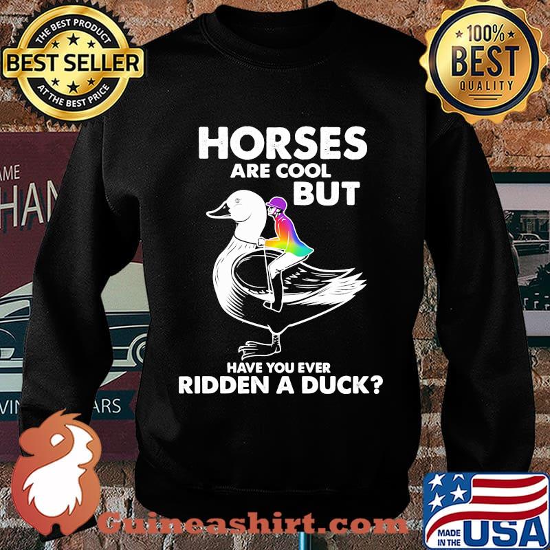 Horses are cool but have you ever ridden a duck s Sweater