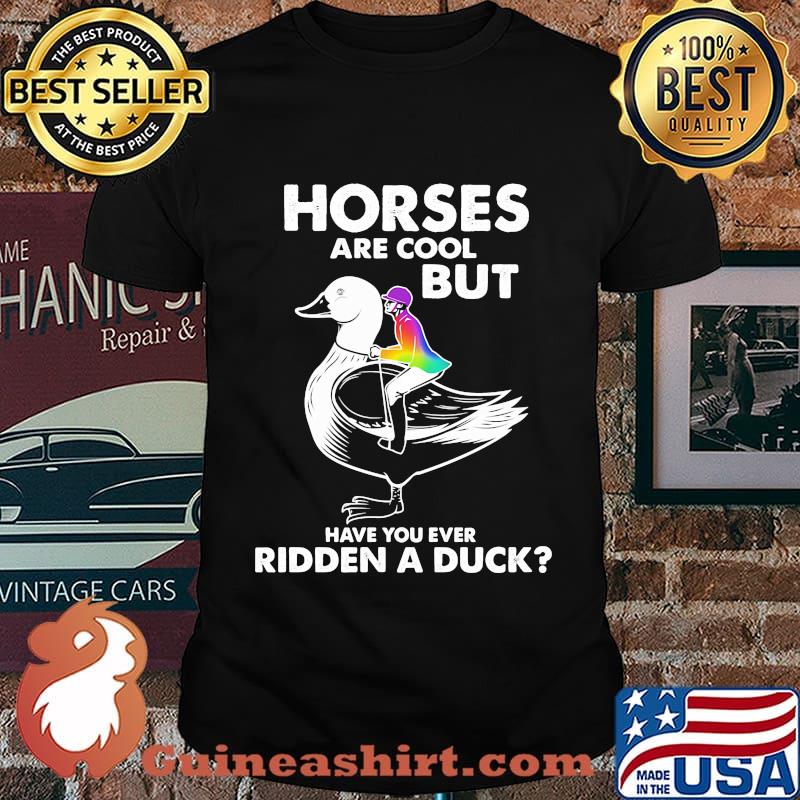 Horses are cool but have you ever ridden a duck shirt