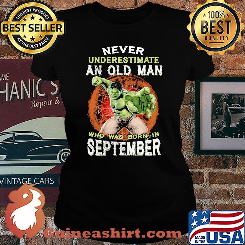 Hulk never underestimate an old man who was born in september s Laides tee