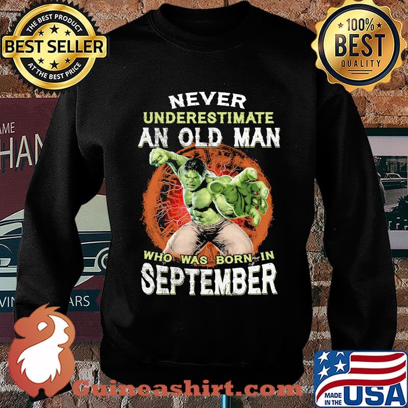 Hulk never underestimate an old man who was born in september s Sweater