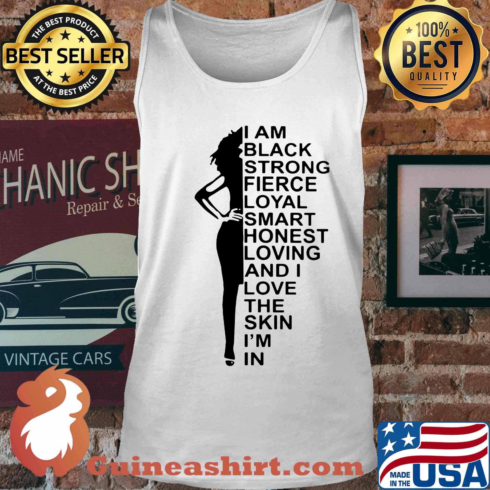 I am black strong fierce loyal smart honest loving and I love the skin I'm in s Tank top