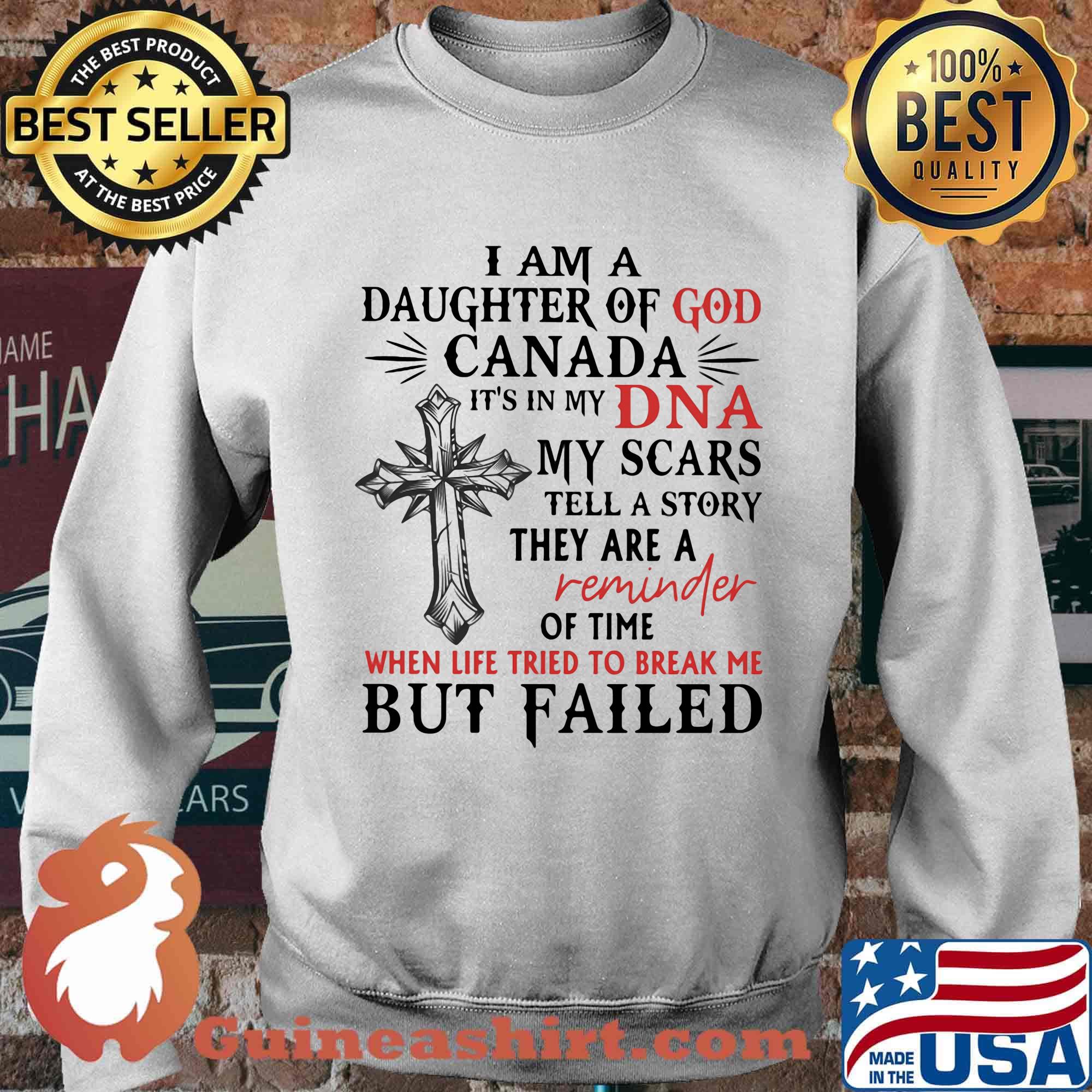 I am daughter of god canada it's in my dna my scars tell a story they are a reminder of time when life tried to break me s Sweater