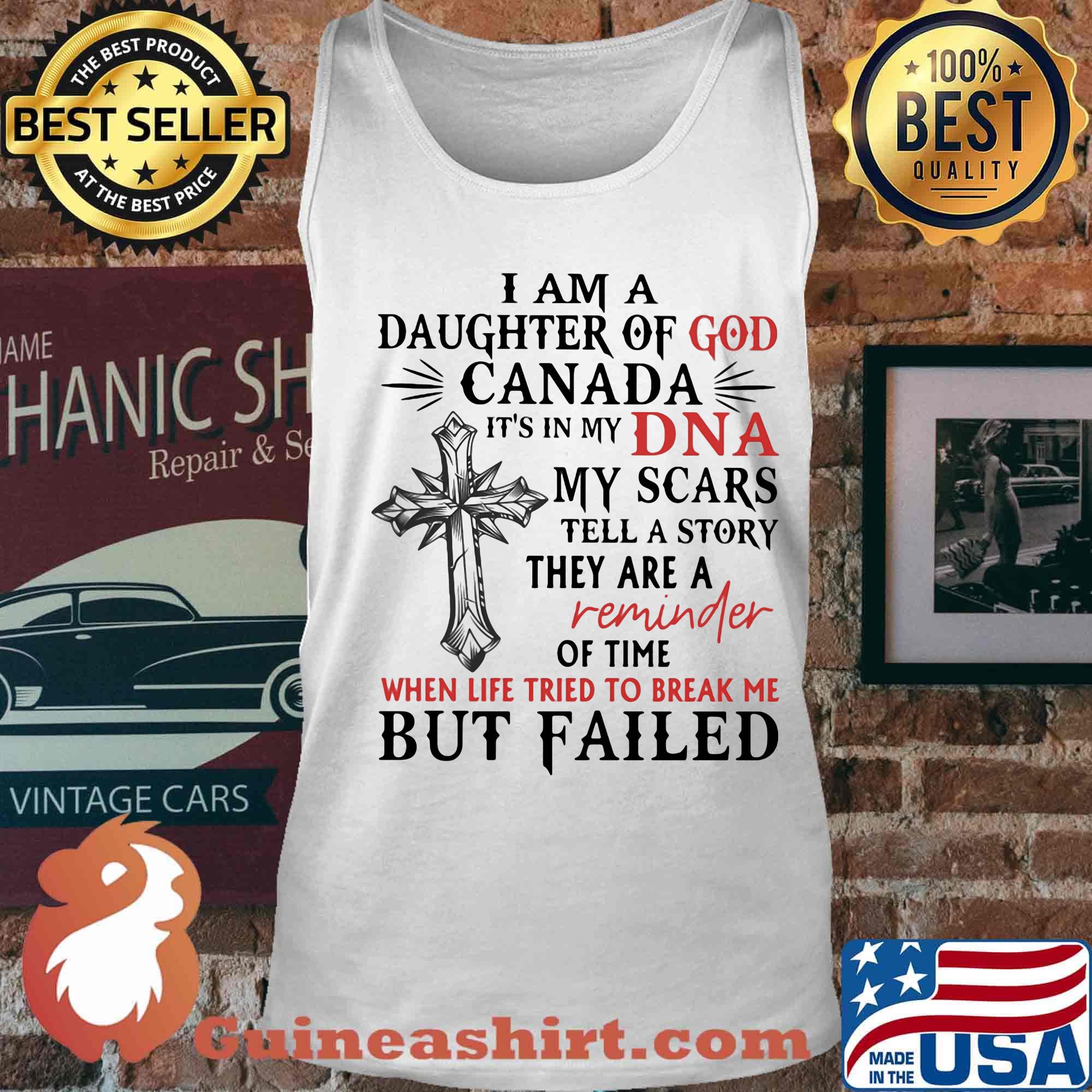 I am daughter of god canada it's in my dna my scars tell a story they are a reminder of time when life tried to break me s Tank top