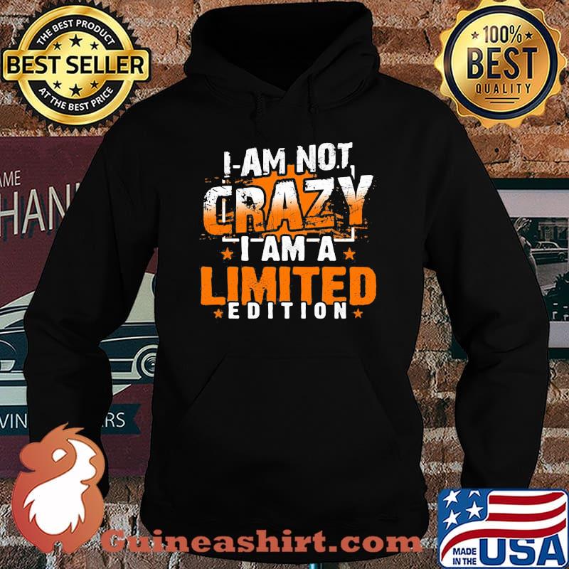 I am not crazy i am limited edition stars s Hoodie