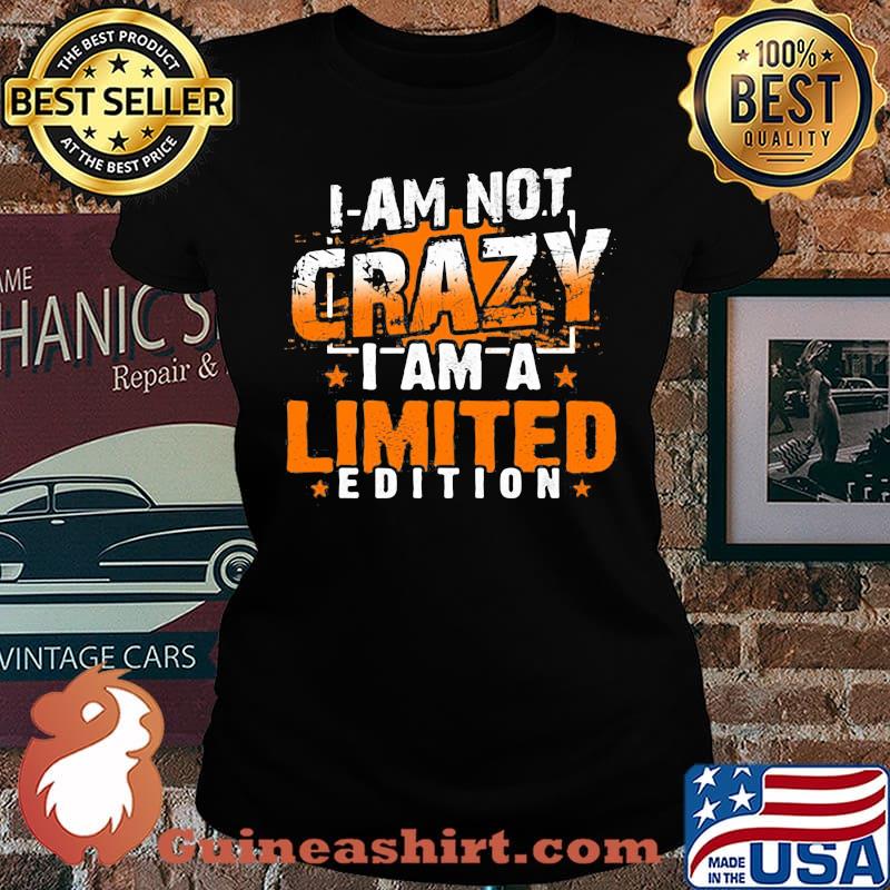 I am not crazy i am limited edition stars s Laides