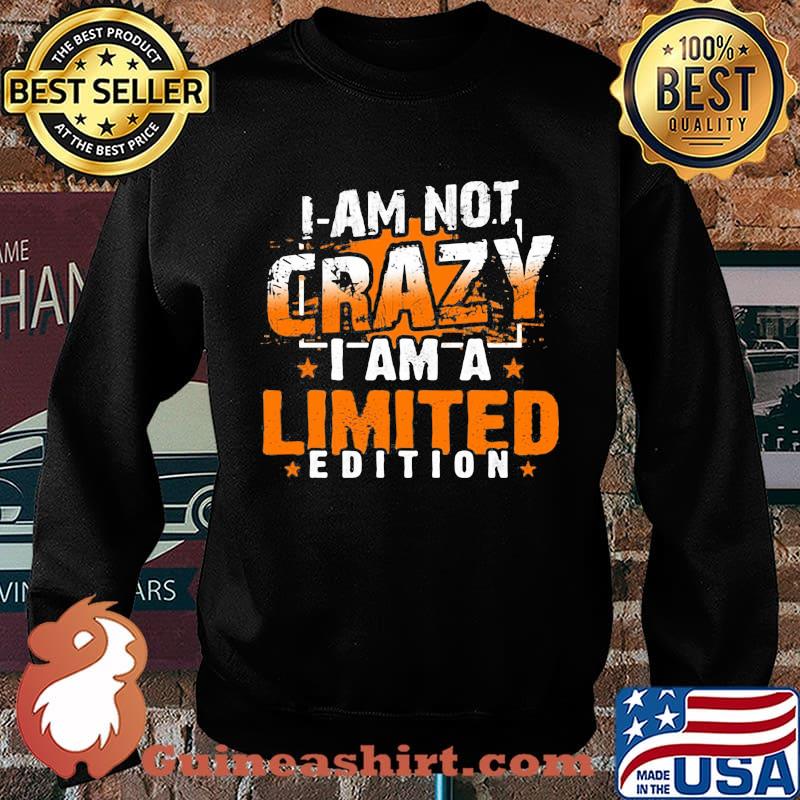 I am not crazy i am limited edition stars s Sweater