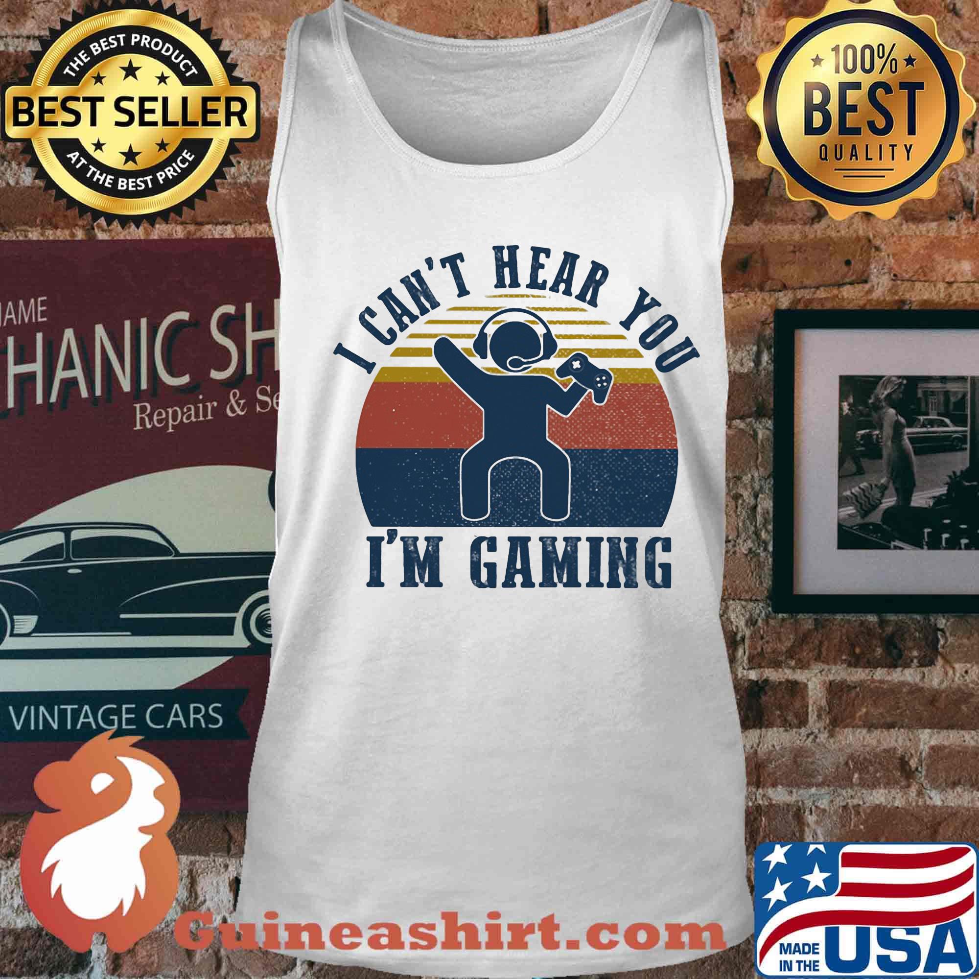 I can't hear you i'm gaming vintage retro s Tank top