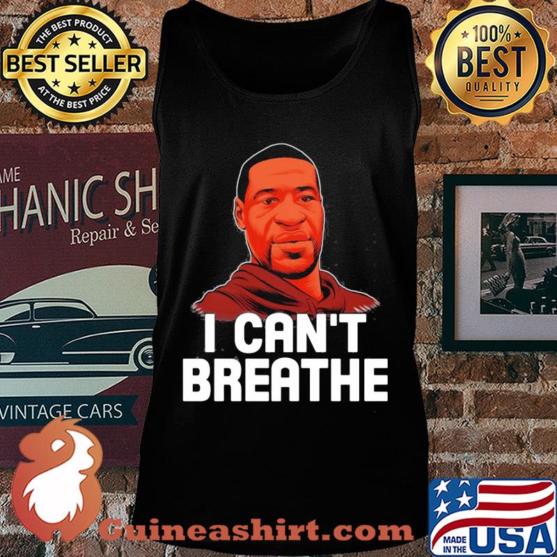 I cant breathe black lives matter justice for george floyd art s Tank top