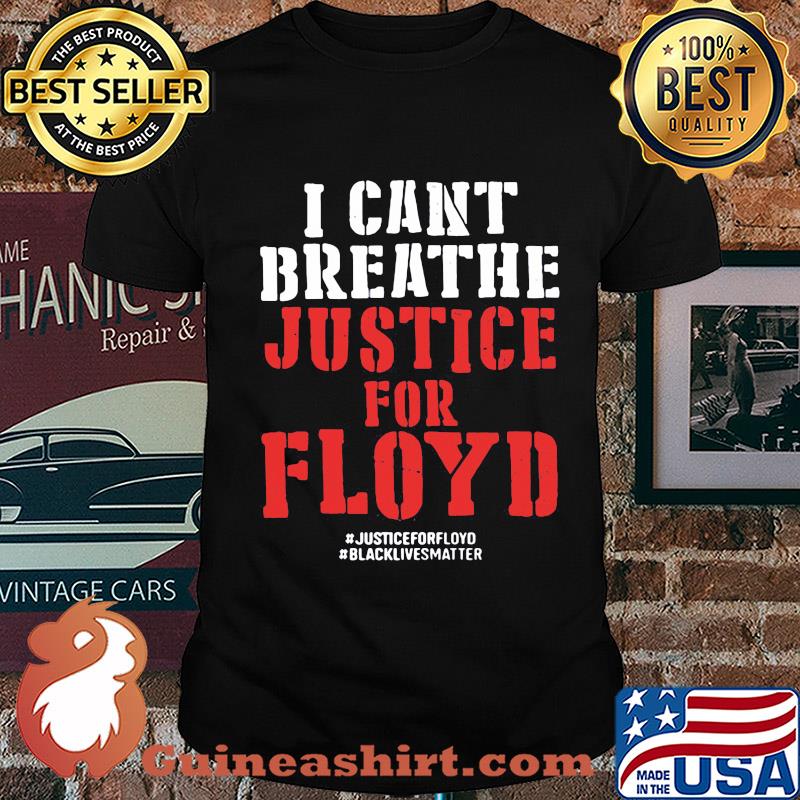 I can’t breathe justice for george floyd black lives matter black shirt
