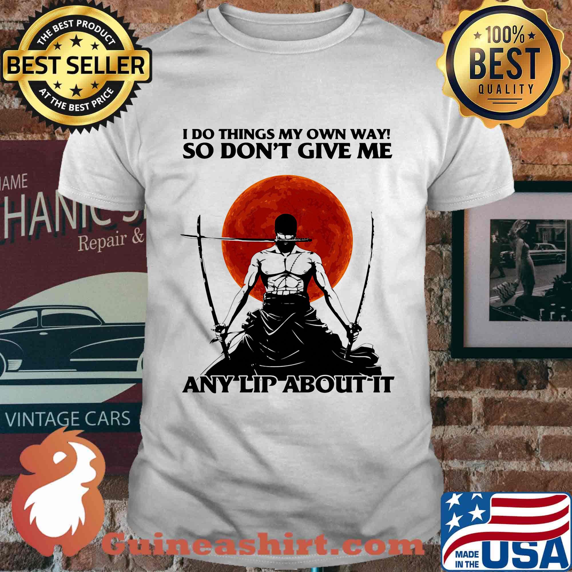I Do Things My Own Way So Don't Give Me Any Lip About It Swordsman Sunset Shirt