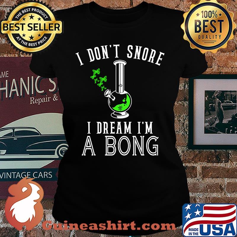I Don't Snore I Dream I'm A Bong Test Tube Shirt Laides