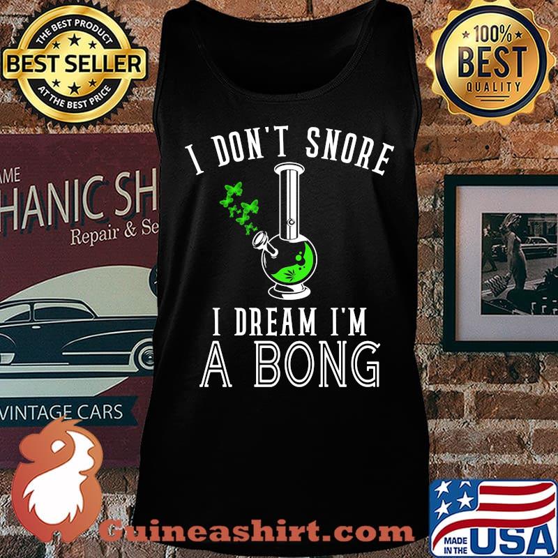 I Don't Snore I Dream I'm A Bong Test Tube Shirt Tank top