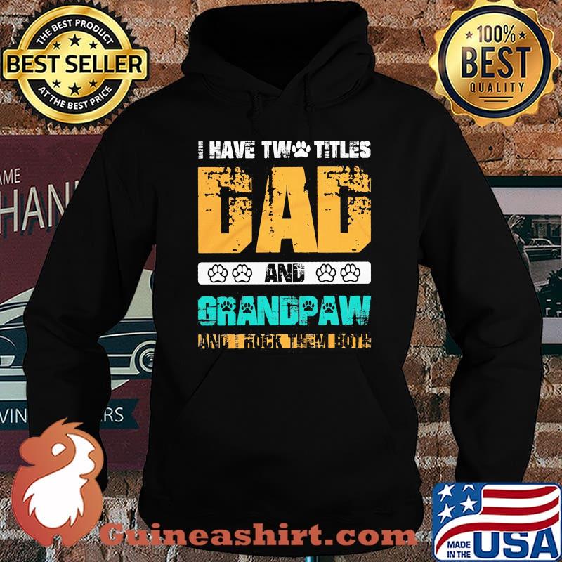 I have two titles dad and grandpaw and i rock them both 2020 s Hoodie