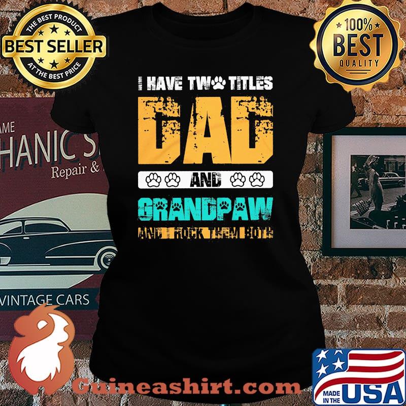 I have two titles dad and grandpaw and i rock them both 2020 s Laides tee