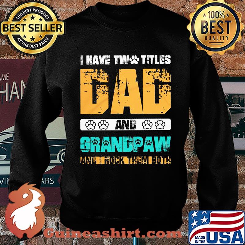 I have two titles dad and grandpaw and i rock them both 2020 s Sweater