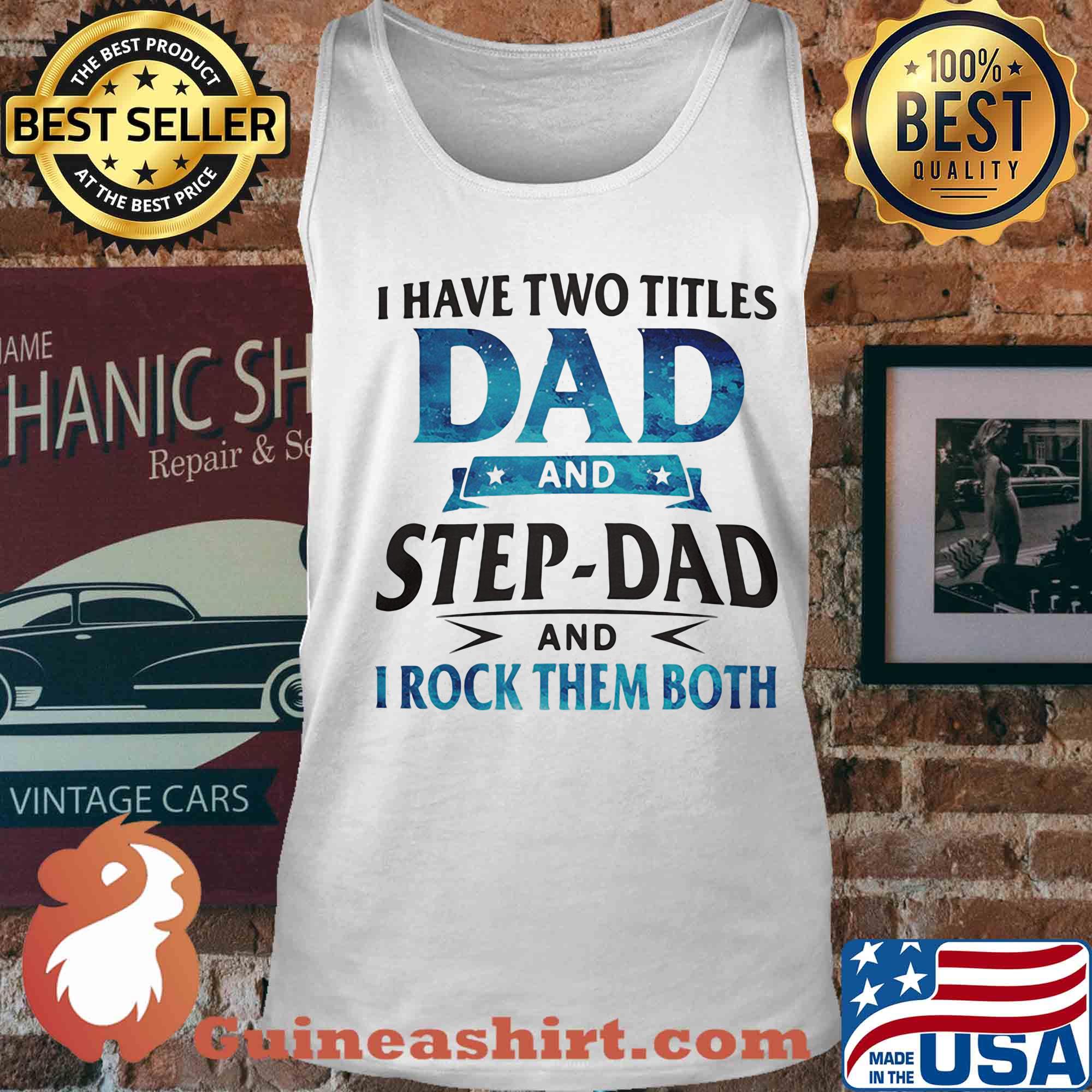 I have two titles dad and step-dad and I rock them both star s Tank top
