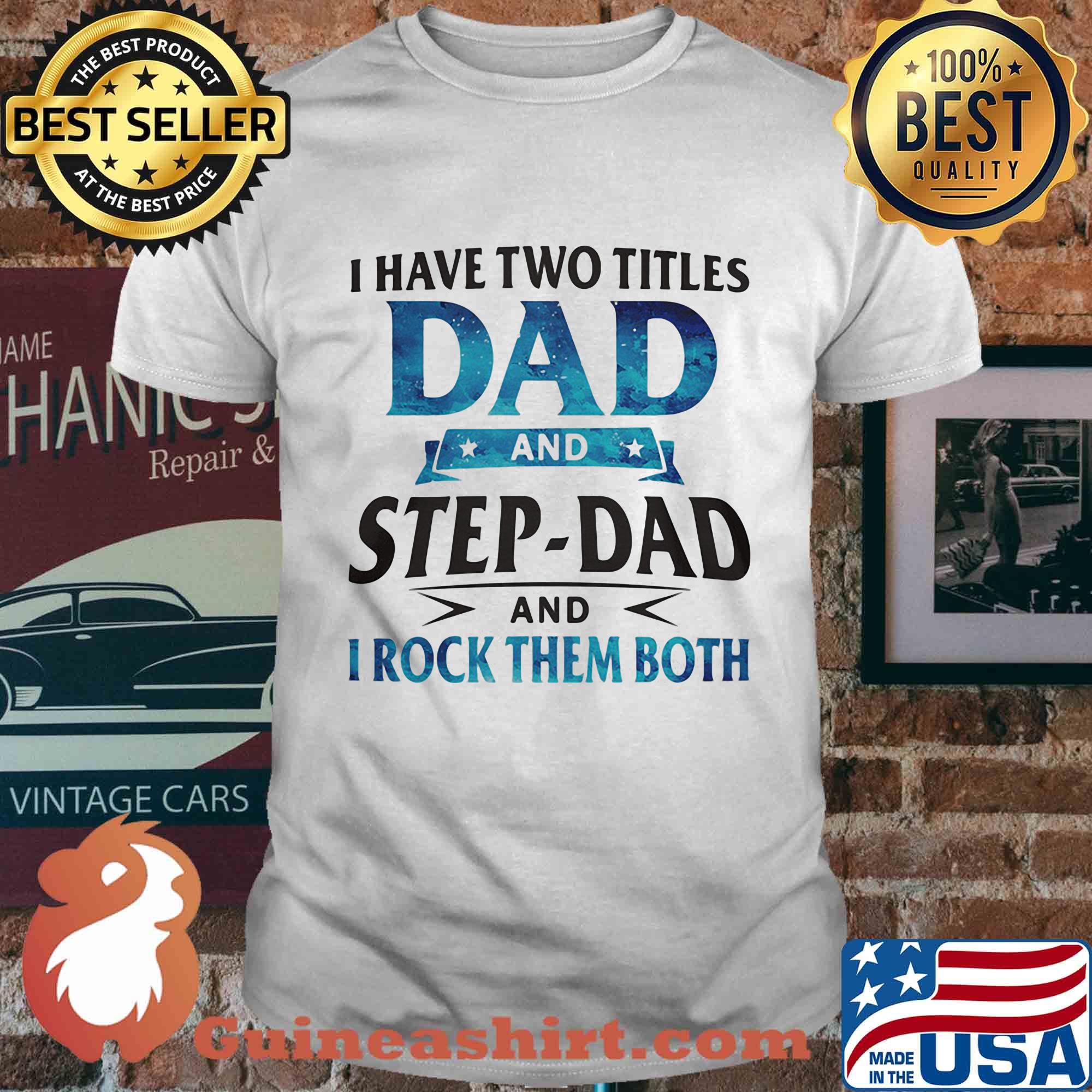 I have two titles dad and step-dad and I rock them both star shirt