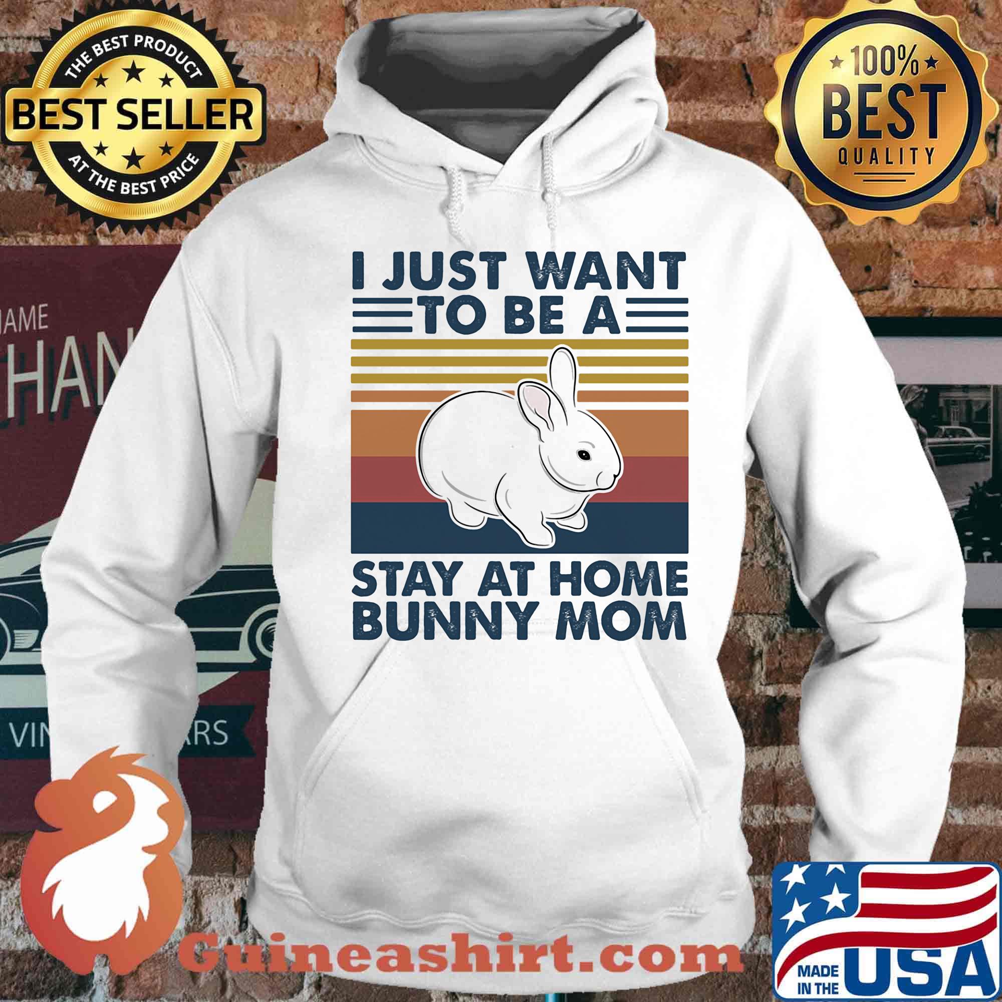 I Just Want To Be A Stay At Home Bunny Mom Rabbit Vintage Retro Shirt Hoodie