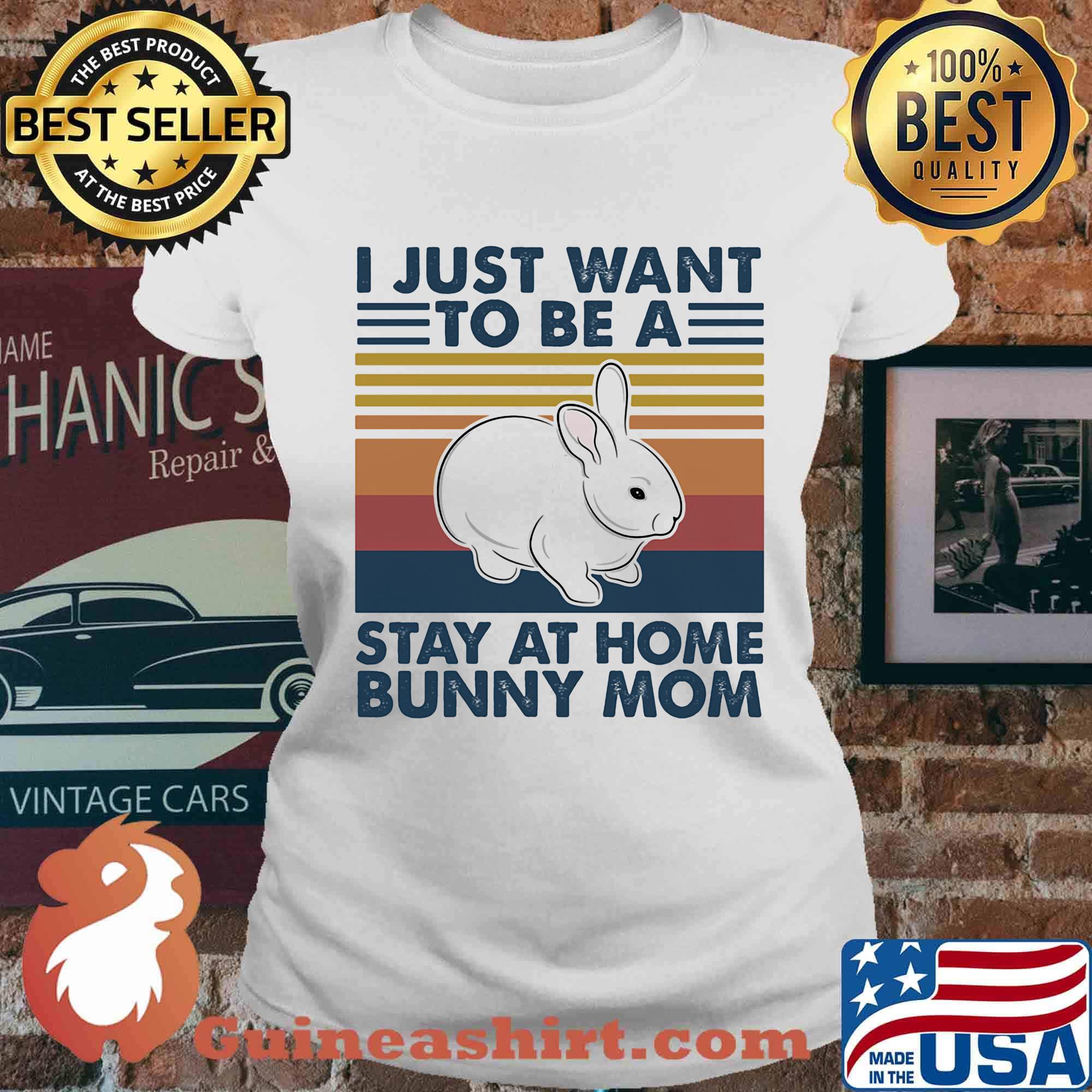 I Just Want To Be A Stay At Home Bunny Mom Rabbit Vintage Retro Shirt Ladies tee