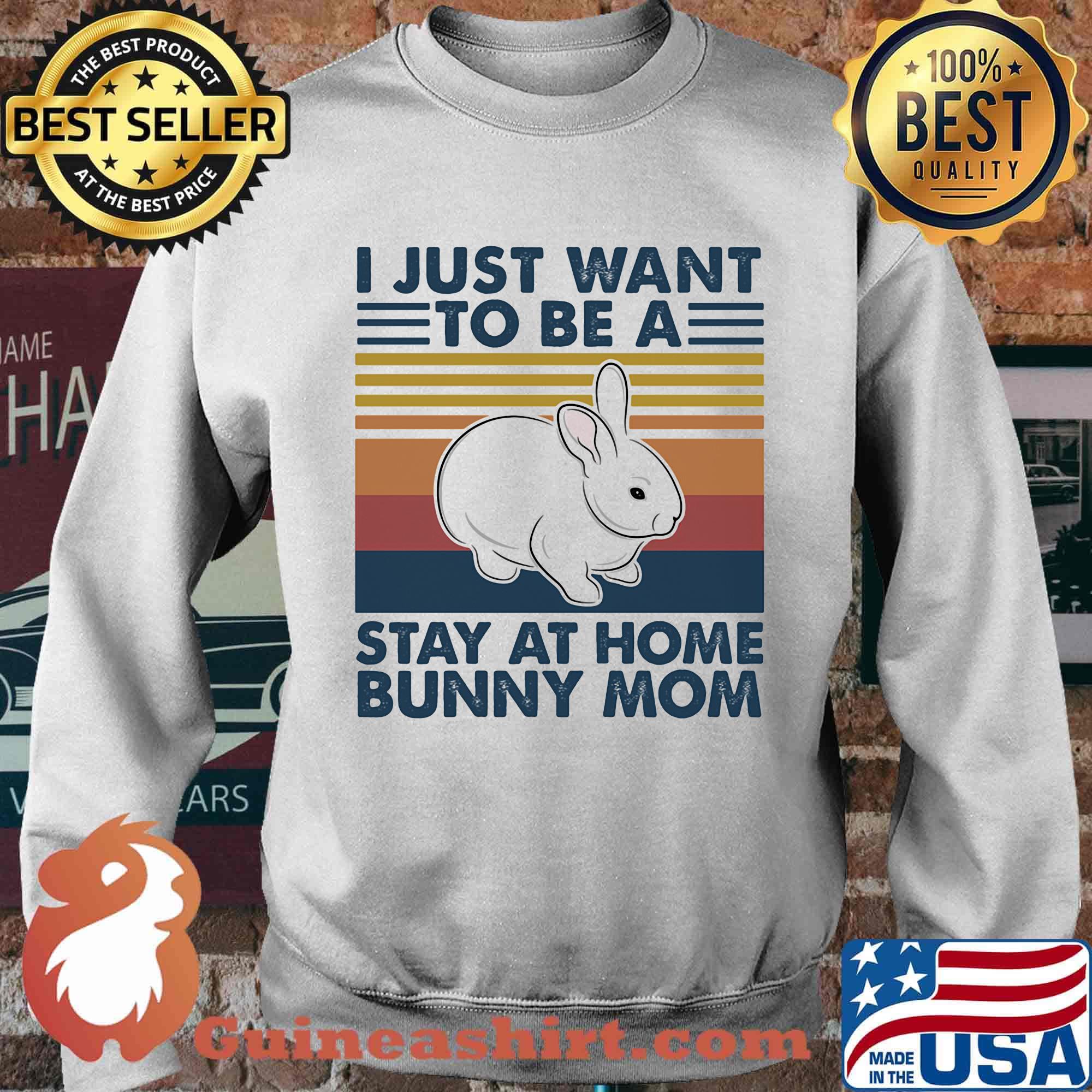 I Just Want To Be A Stay At Home Bunny Mom Rabbit Vintage Retro Shirt Sweater