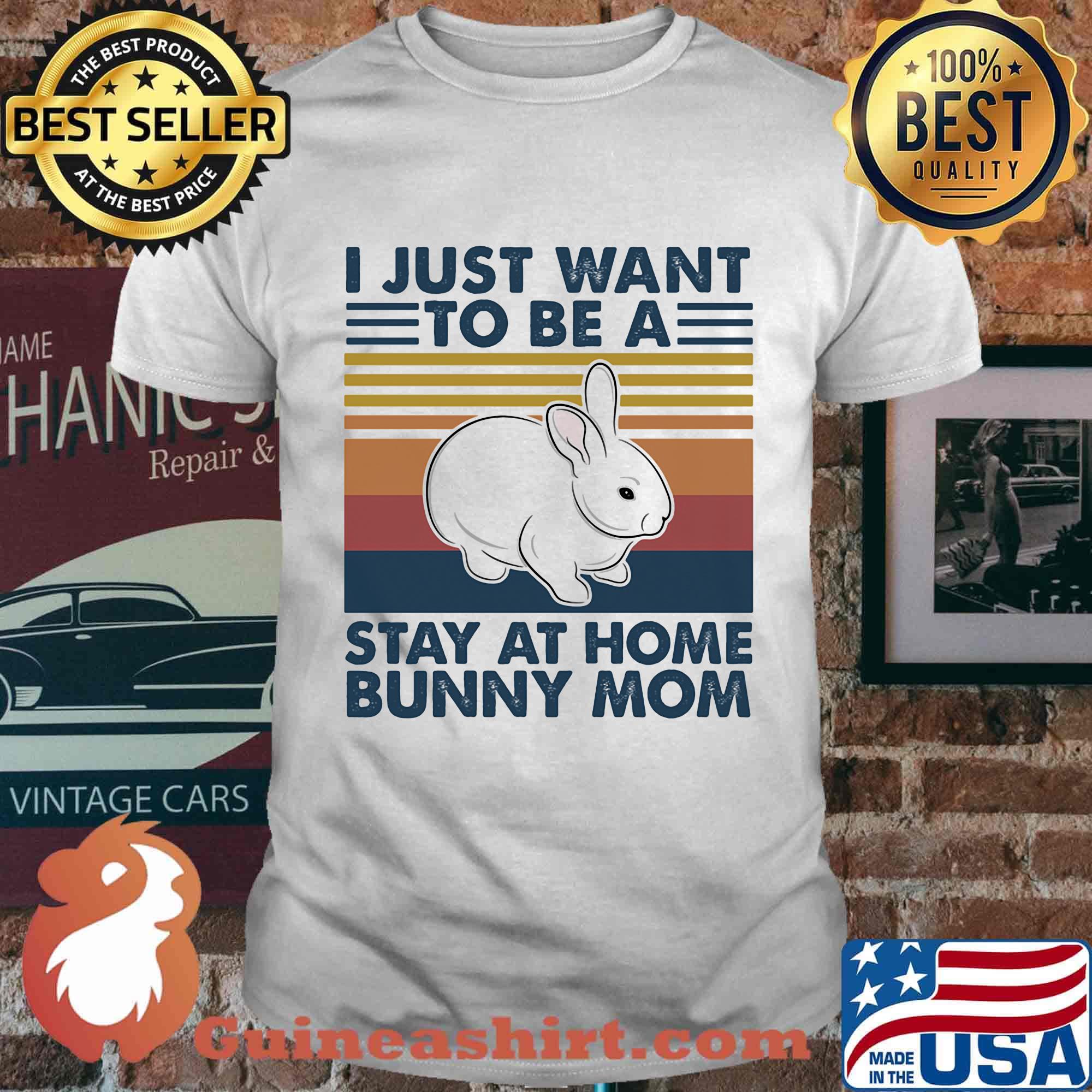 I Just Want To Be A Stay At Home Bunny Mom Rabbit Vintage Retro Shirt