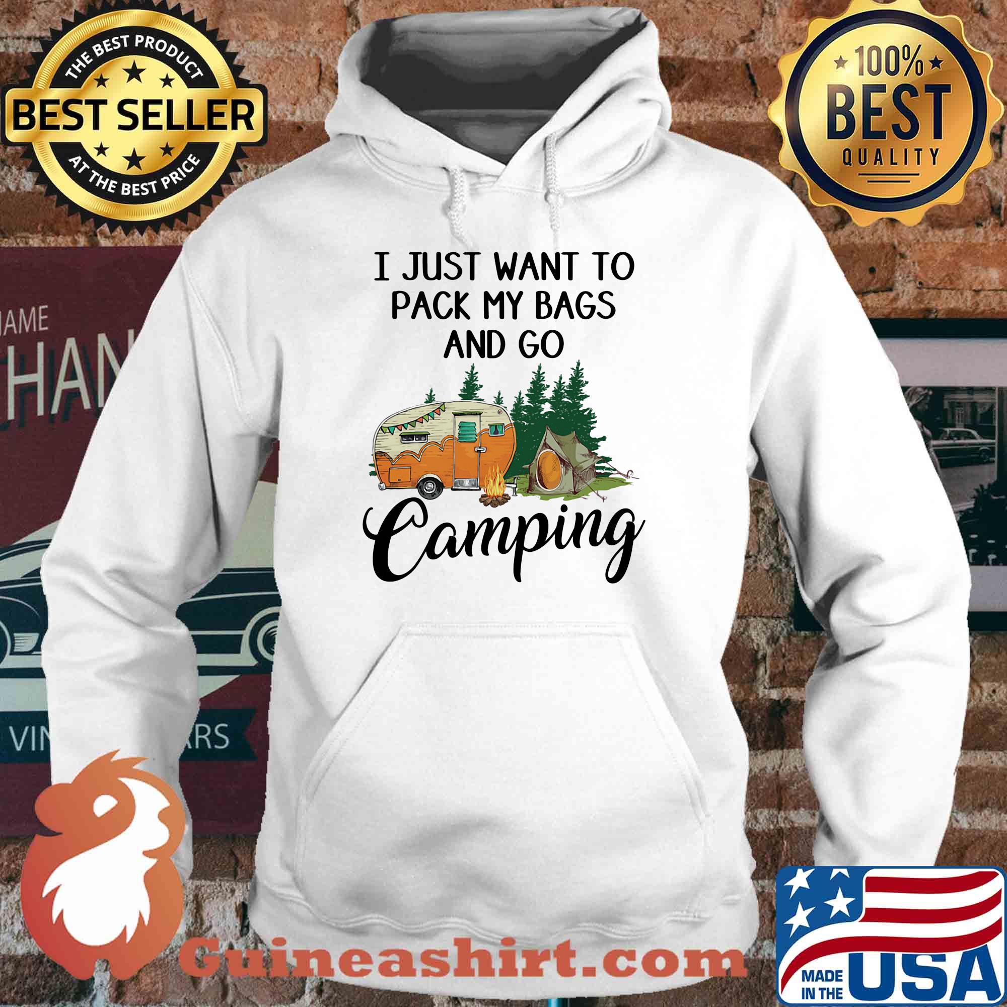 I just want to pack my bags and go camping s Hoodie