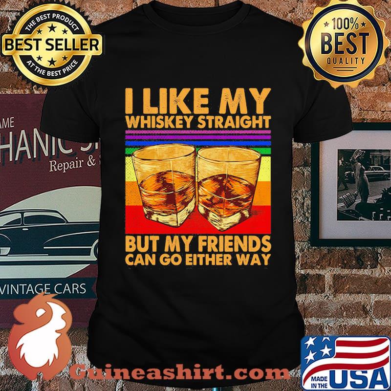 I like my whiskey straight but my friends can go either way vintage retro shirt